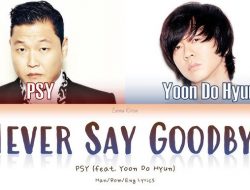 Merasakan Perpisahan dengan “Never Say Goodbye” feat Yoon Do Hyun – PSY